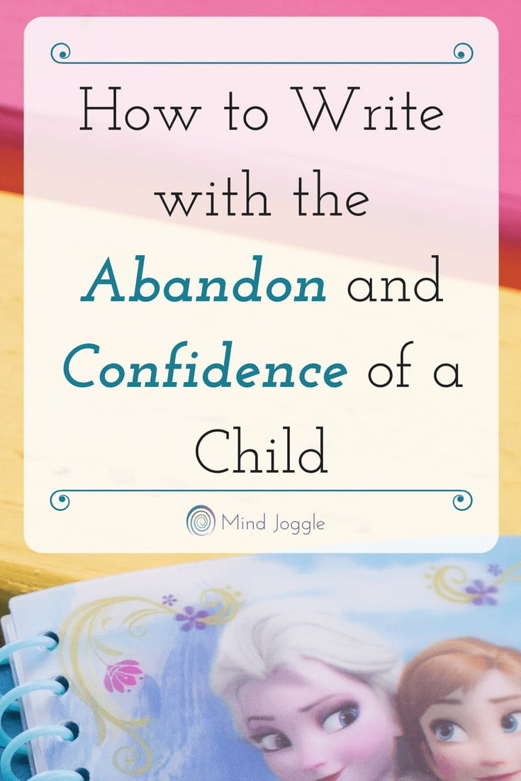 How to Write with the Abandon and Confidence of a Child