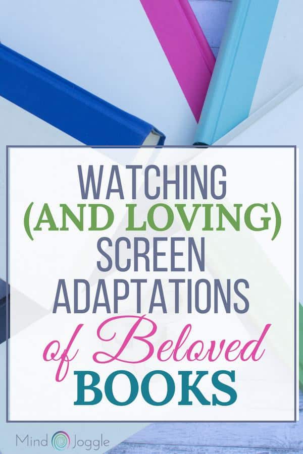 Watching (and Loving) Screen Adaptations of Beloved Books