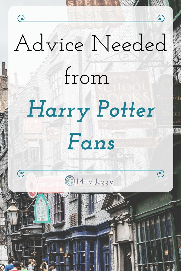 Advice Needed from Harry Potter Fans