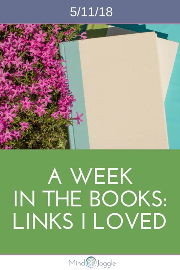 A Week in the Books: Links I Loved the Week of 5/11/18 | MindJoggle.com