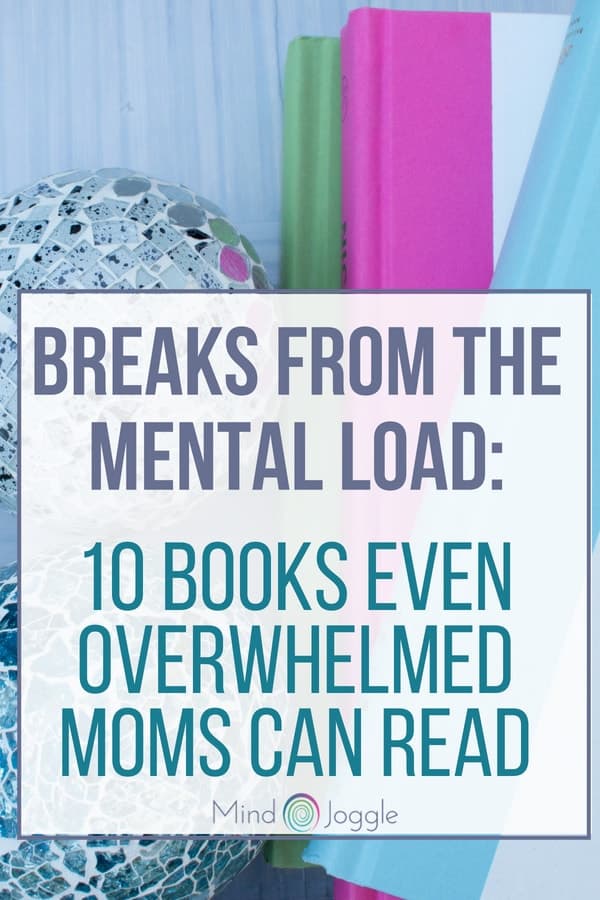 Breaks from the Mental Load: 10 Books Even Overwhelmed Moms Can Read | MindJoggle.com