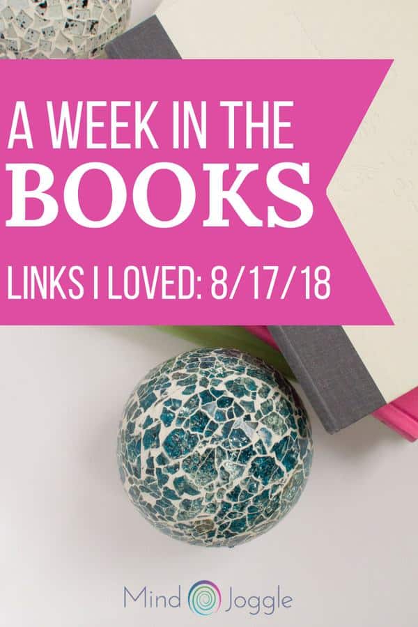 A Week in the Books: Links I Loved the Week of 8/17/18, including Anne with an E, favorite childhood books, and Little Women. | MindJoggle.com