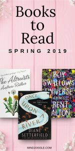 Books to Read in Spring 2019. Recommended books include The Altruists, Once Upon a River, and Boy Swallows Universe.