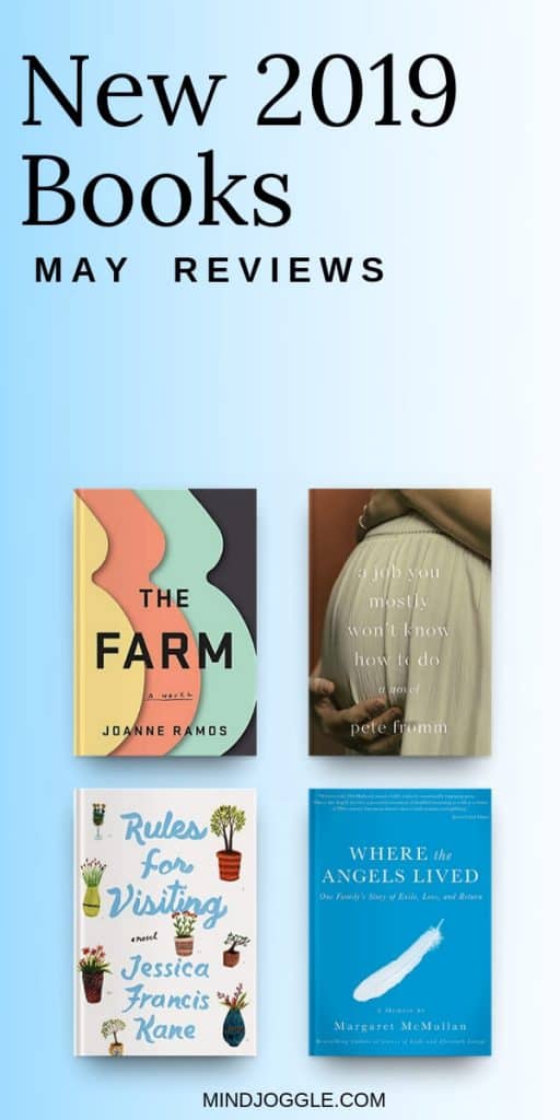 New 2019 Books - May Reviews, including The Farm, A Job You Mostly Won't Know How to Do, Rules for Visiting, and Where the Angels Lived.