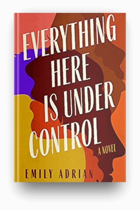Everything Here Is Under Control by Emily Adrian, a book about early motherhood