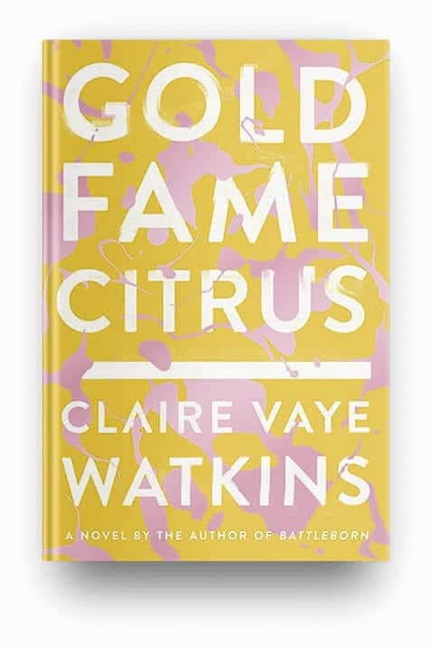 Gold Fame Citrus by Claire Vaye Watkins