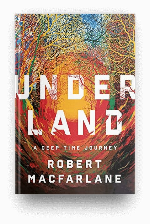 Underland by Robert Macfarlane, a travel book that will make you want to explore the world