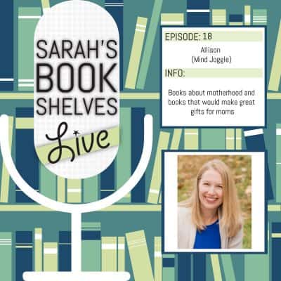 Sarah's Book Shelves Live Podcast Episode - books about motherhood and gifts for moms